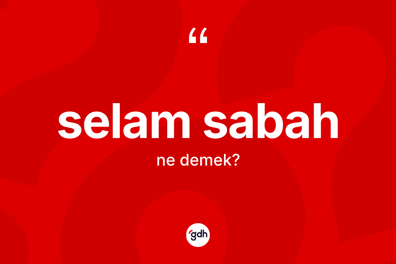 Selam sabah ne demek?