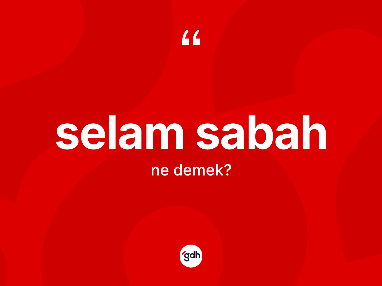 Selam sabah ne demek? Selam sabahın TDK'ya göre anlamı nedir?
