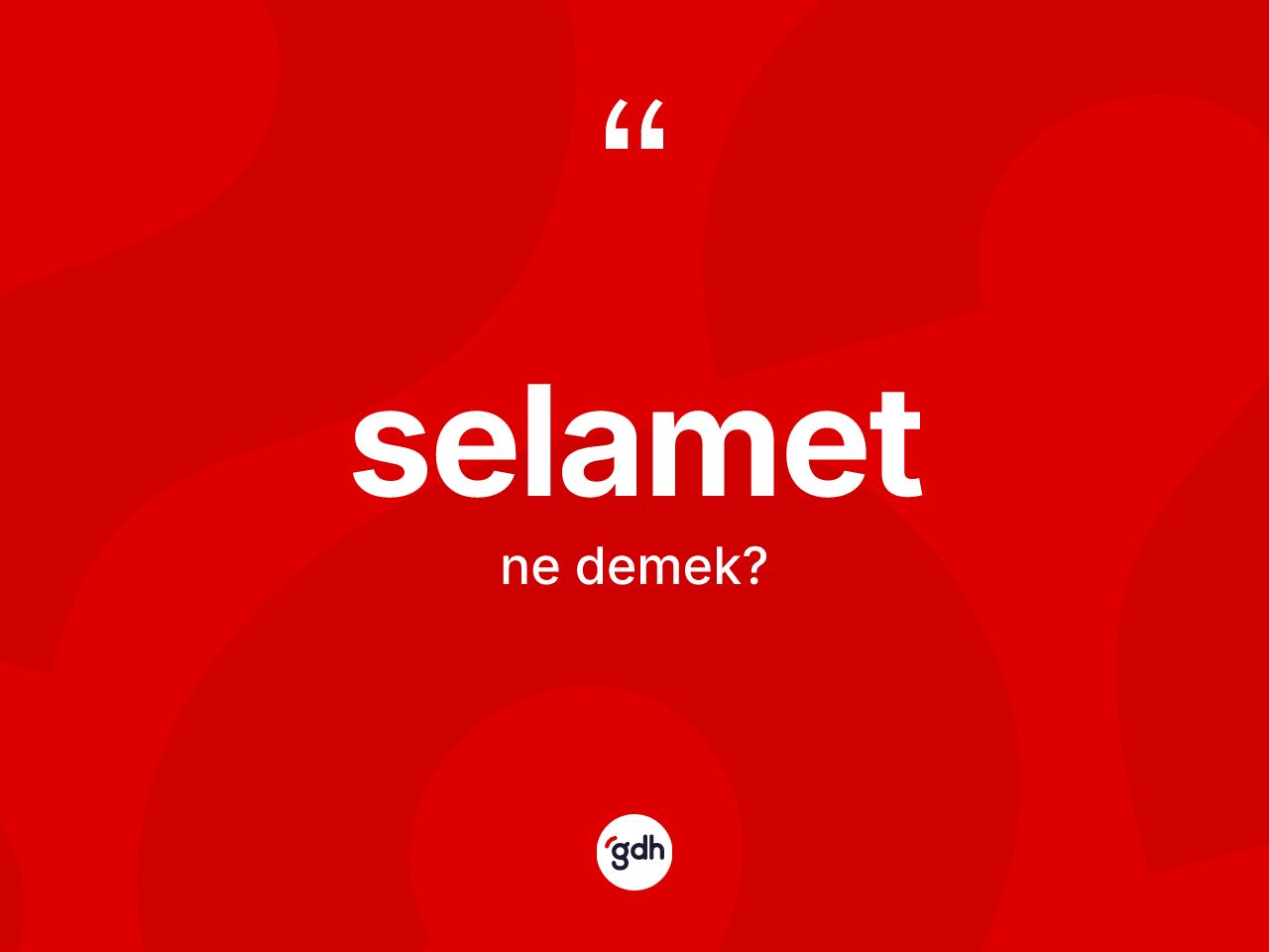 Selamet kelimesi nedir? Selametin TDK'ya göre anlamı nedir?