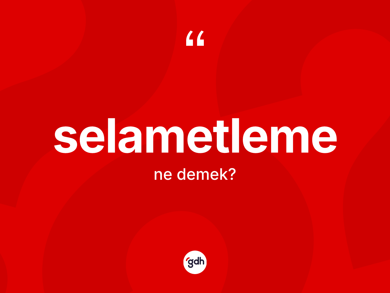 Selametleme ne anlama gelir? Selametlemenin halk arasındaki kullanımı nasıldır?