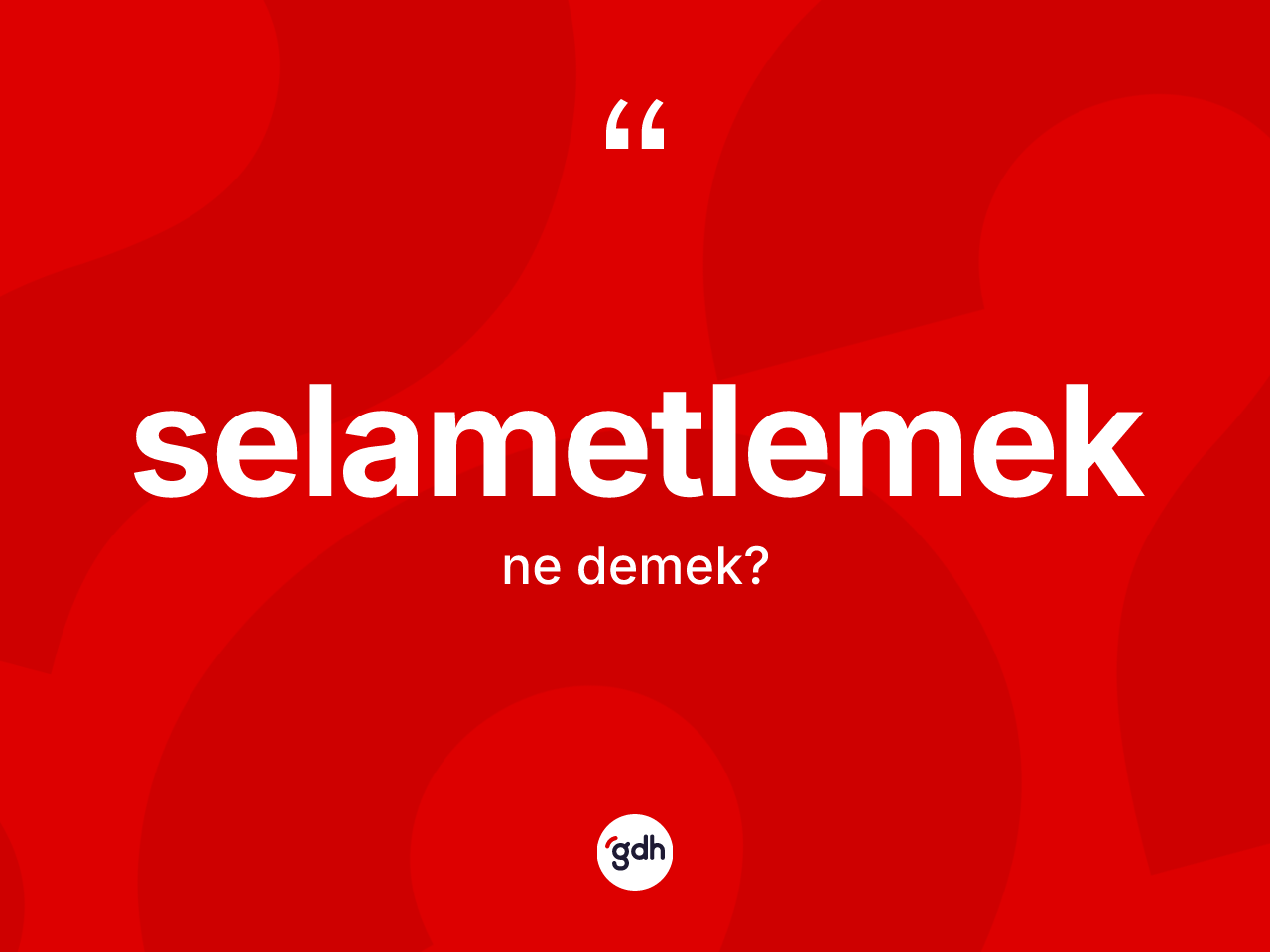 Selametlemek kelimesinin sözlükteki tanımı nedir? Selametlemeğin TDK'ya göre anlamı nedir?