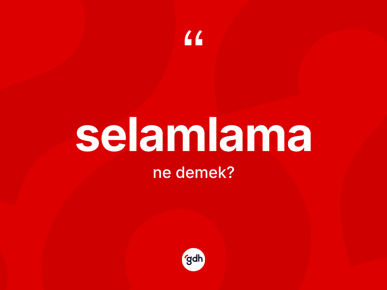 Selamlama ne anlama gelir? Selamlamanın kısaca tanımı nedir?