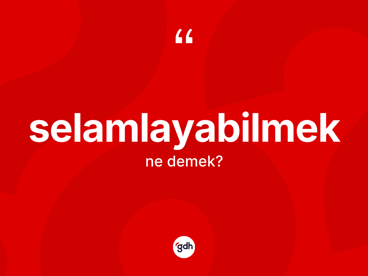 Selamlayabilmek ne anlama gelir? Selamlayabilmek kelimesinin kaç farklı anlamı var?