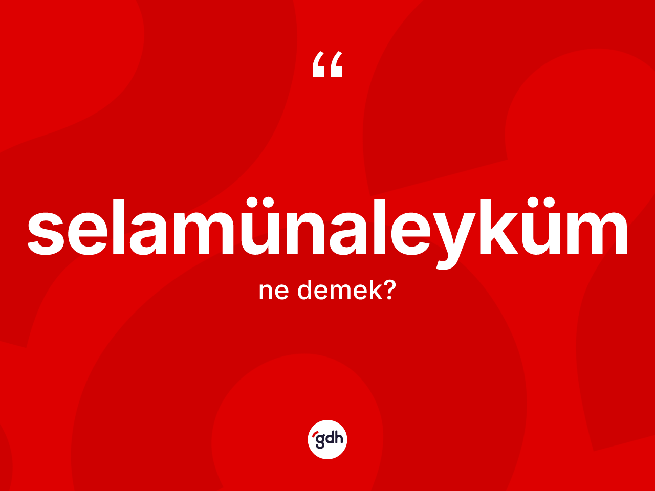 Selamünaleyküm ne demek? Selamünaleykümün TDK'ya göre anlamı nedir?