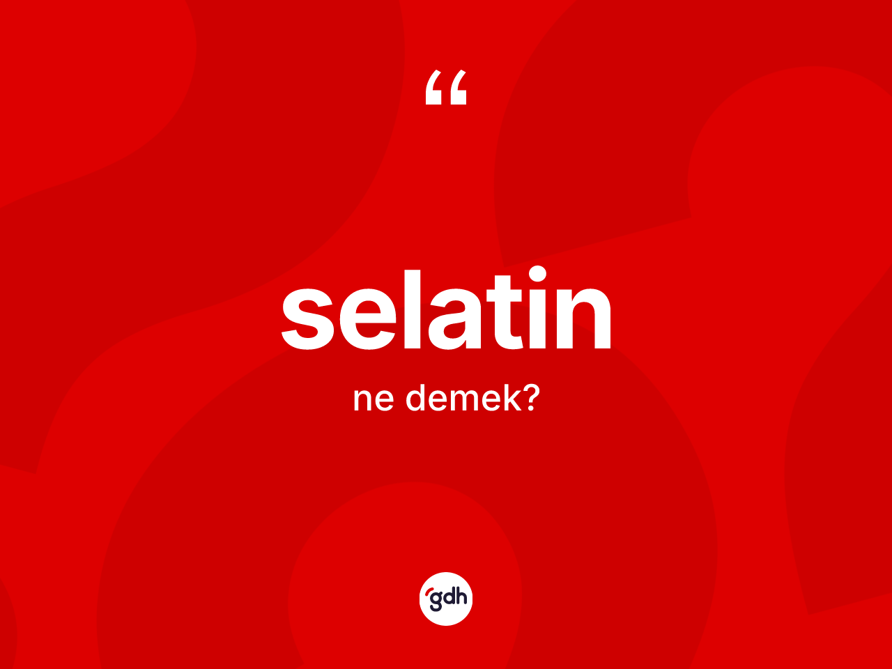 Selatin kelimesinin sözlükteki tanımı nedir? Selatinin TDK'ya göre anlamı nedir?
