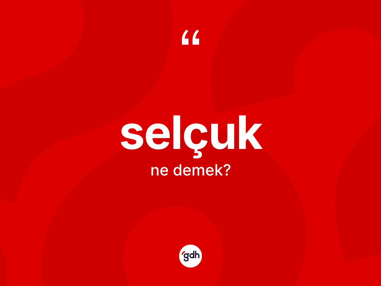 Selçuk kelimesinin tanımı nedir? Selçuk'un TDK'ya göre anlamı nedir?