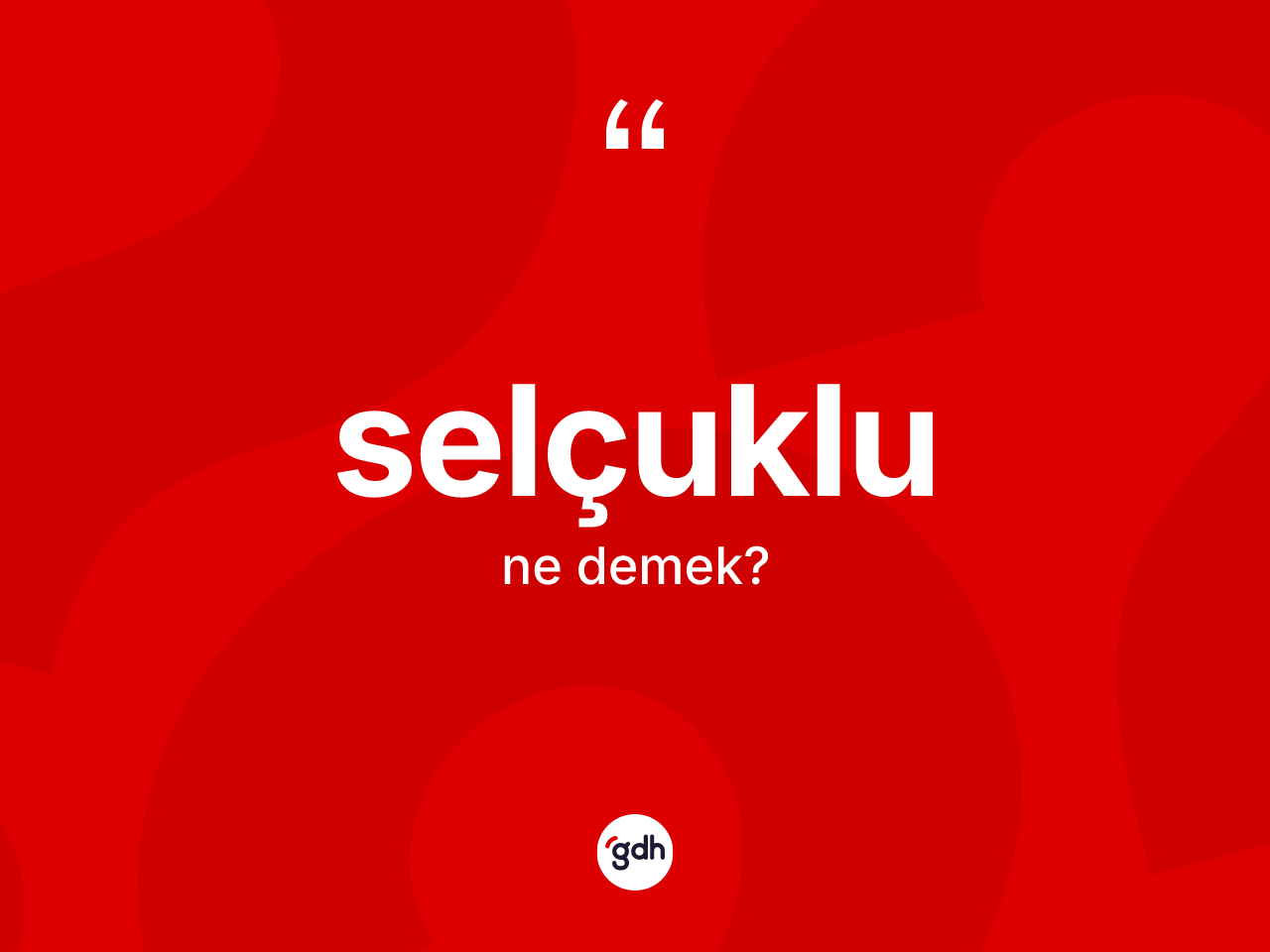 Selçuklu kelimesinin sözlükteki tanımı nedir? Selçuklu kelimesinin kaç farklı anlamı var?