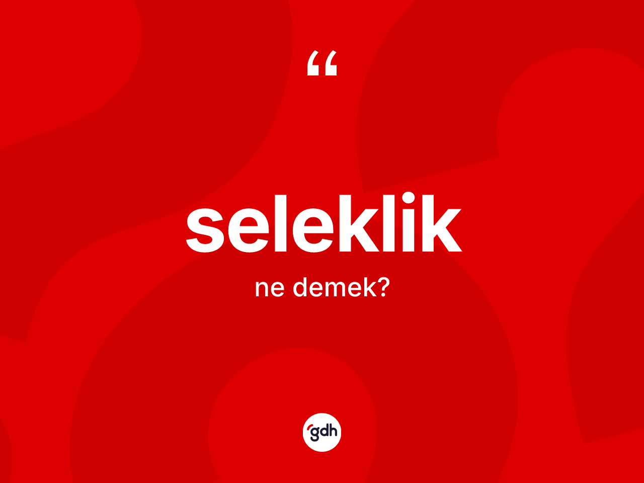 Seleklik kelimesi ne demek? Selekliğin TDK'ya göre anlamı nedir?