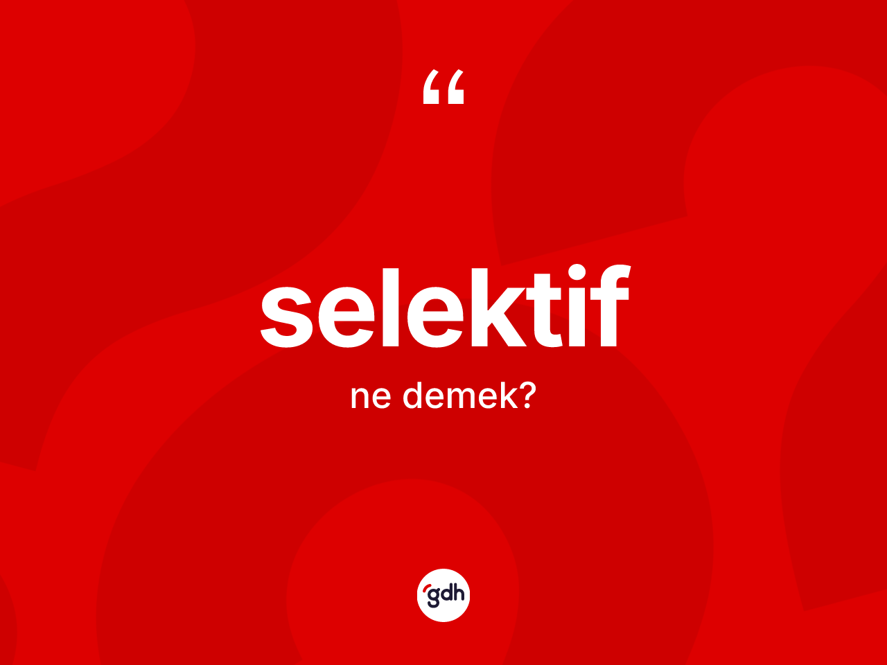 Selektif kelimesinin anlamı nedir? Selektifin sözlükteki anlamı nedir?