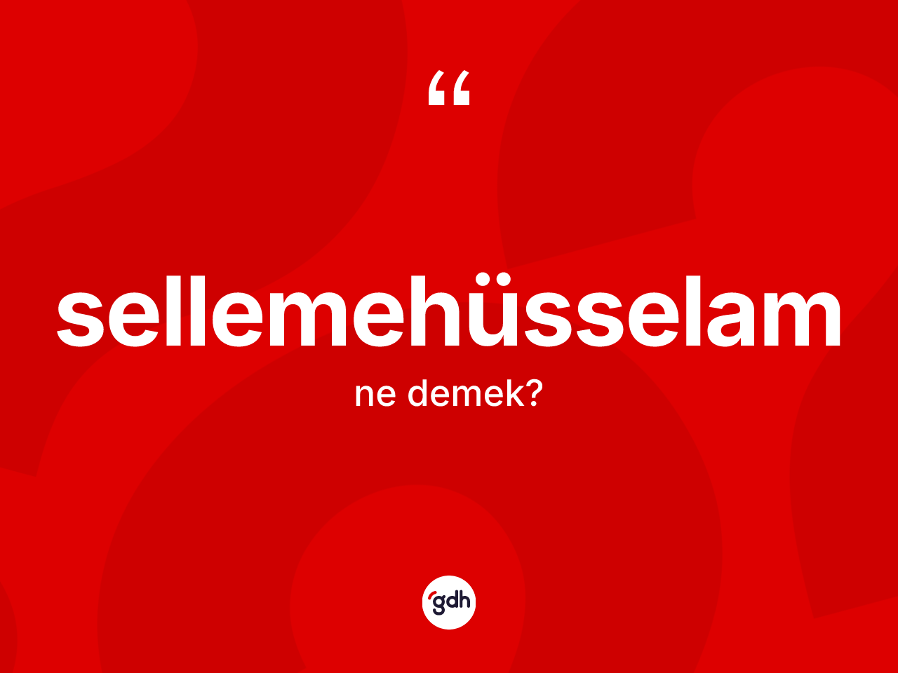 Sellemehüsselam kelimesinin anlamı nedir? Sellemehüsselamın TDK'ya göre anlamı nedir?
