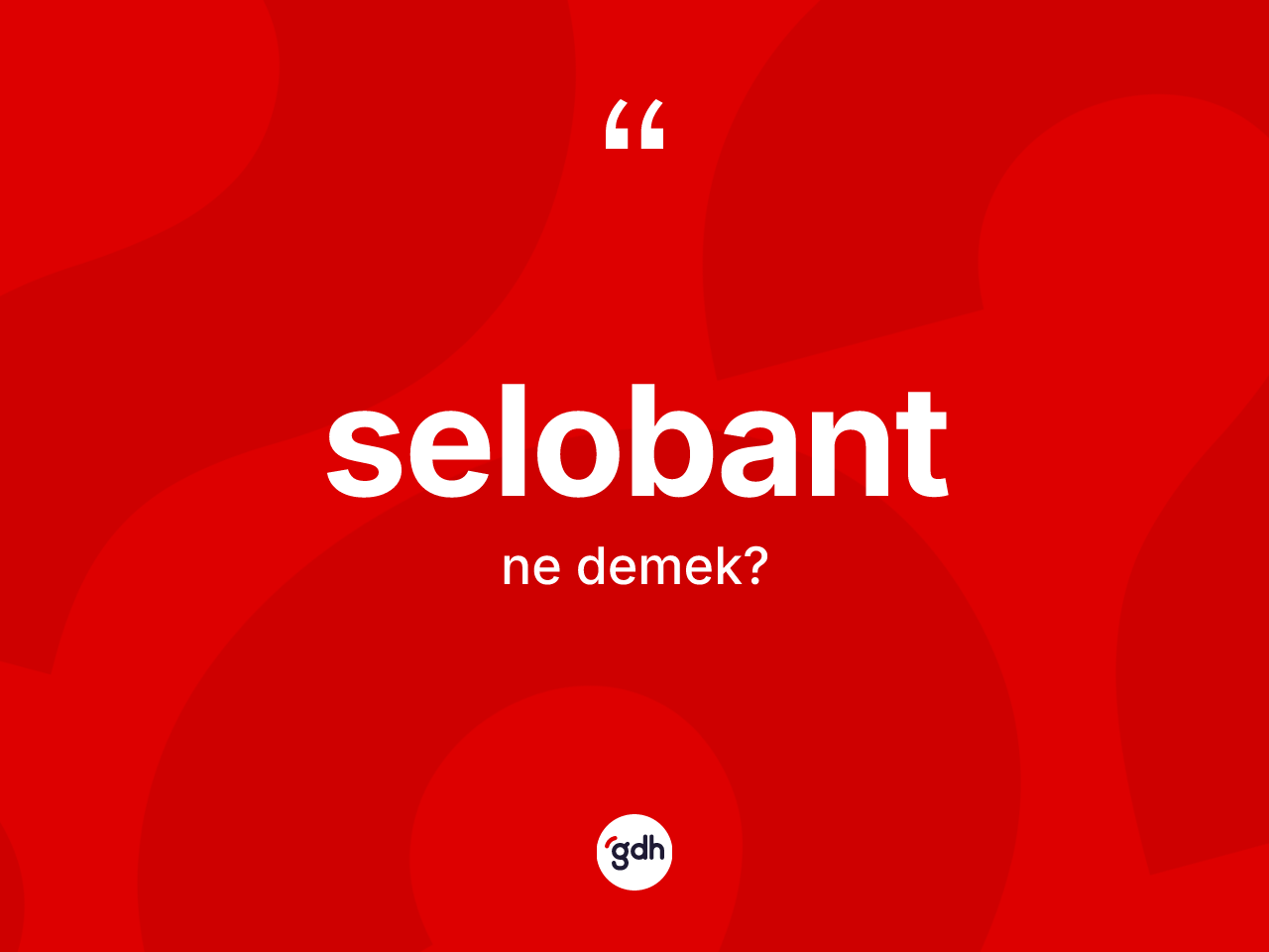 Selobant kelimesinin sözlükteki tanımı nedir? Selobandın halk arasındaki kullanımı nasıldır?