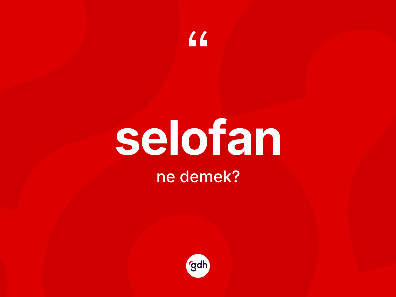 Selofan kelimesi ne anlama gelir? Selofanın TDK'ya göre anlamı nedir?
