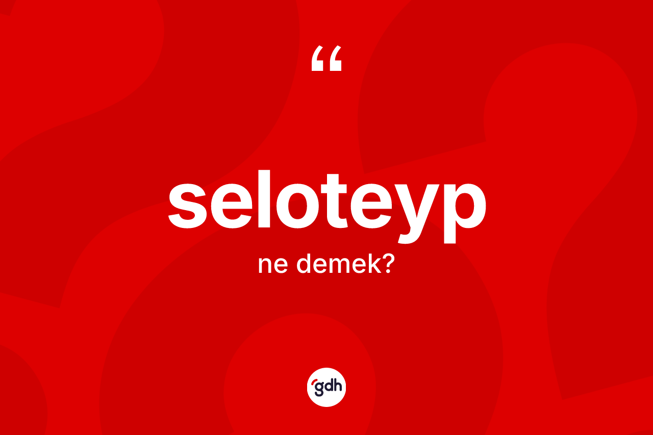 Seloteyp kelimesinin sözlükteki tanımı nedir? Seloteybin sözlükteki anlamı nedir?