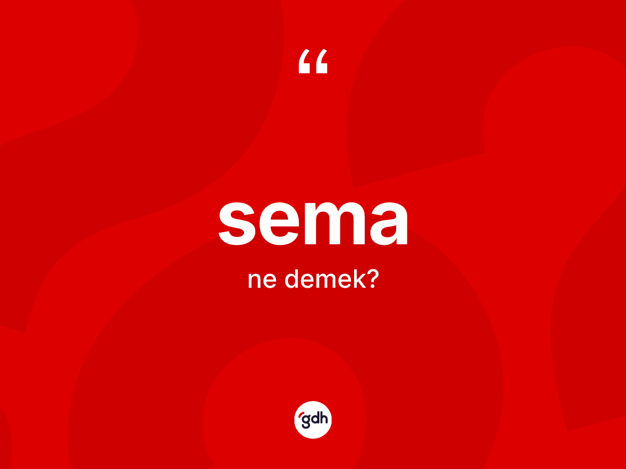 Sema nedir? Sema kelimesinin TDK anlamı nedir?
