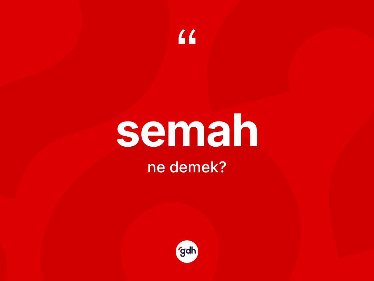 Semah kelimesinin tanımı nedir? Semahın kısaca tanımı nedir?