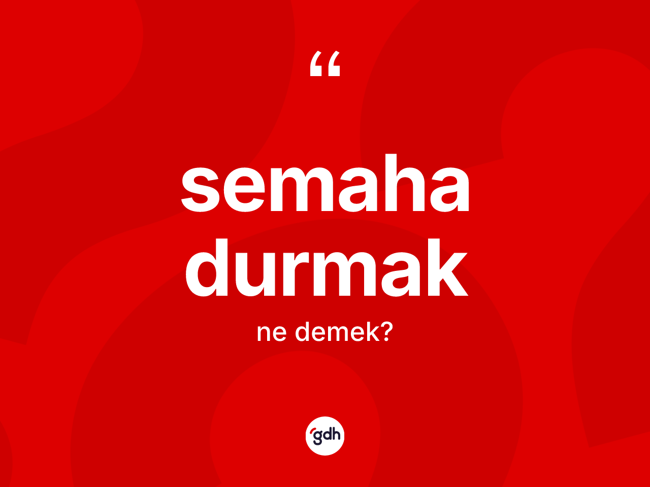 Semaha durmak ifadesinin anlamı nedir? Semaha durmak ifadesinin TDK anlamı nedir?
