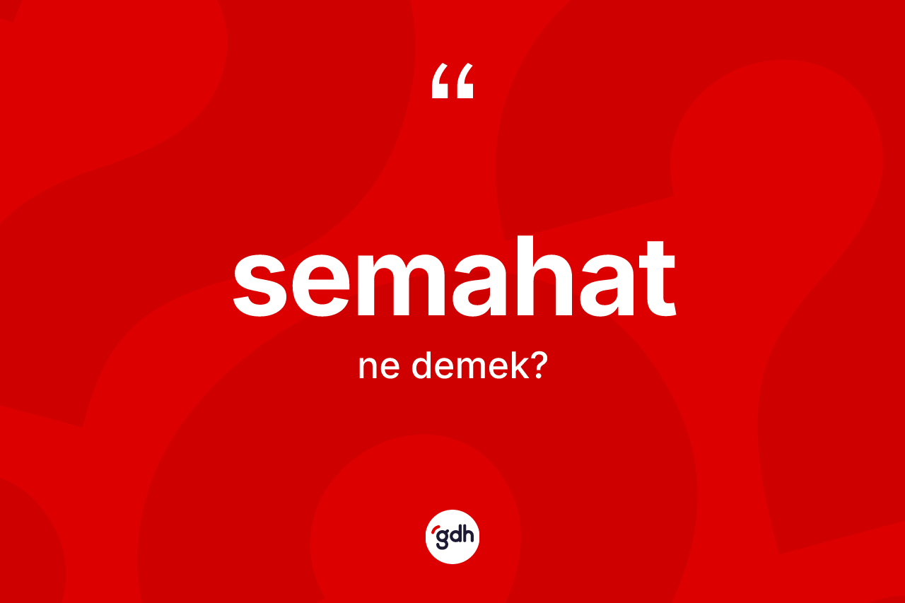 Semahat kelimesi nedir? Semahatın TDK'ya göre anlamı nedir?