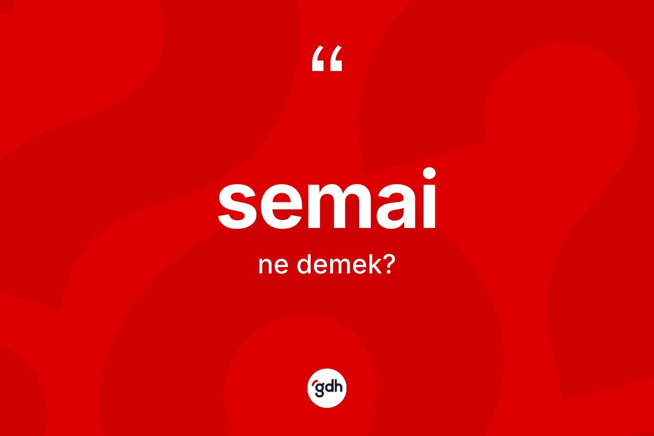 Semai ne anlama gelir? Semainin kısaca tanımı nedir?
