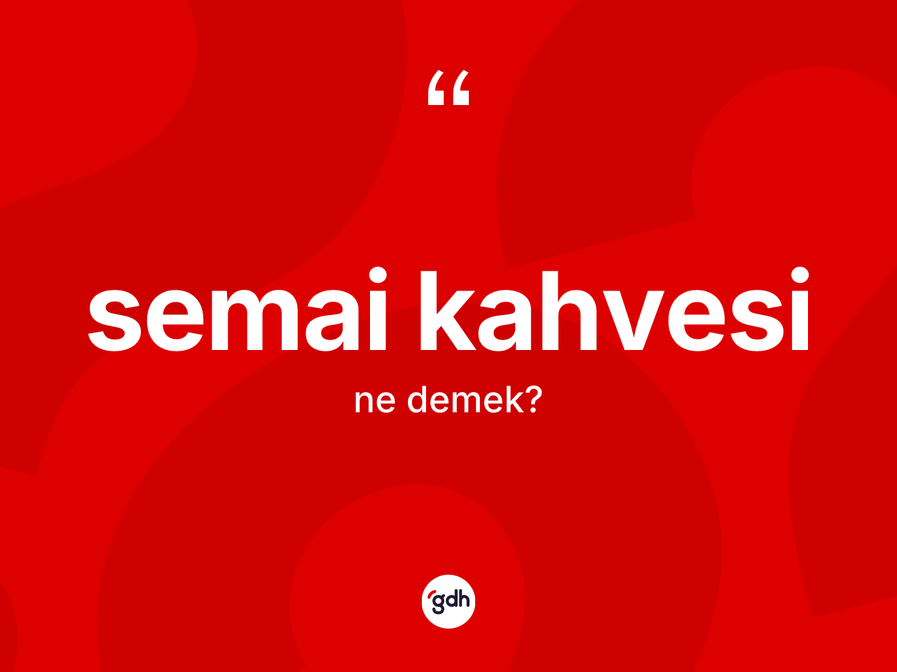 Semai kahvesi kelimesinin tanımı nedir? Semai kahvesi kelimesinin TDK anlamı nedir?