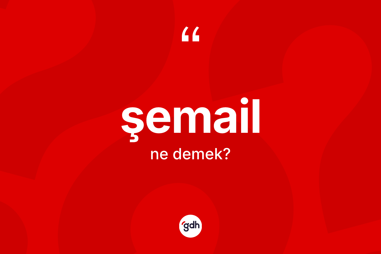 Şemail kelimesi nedir?
