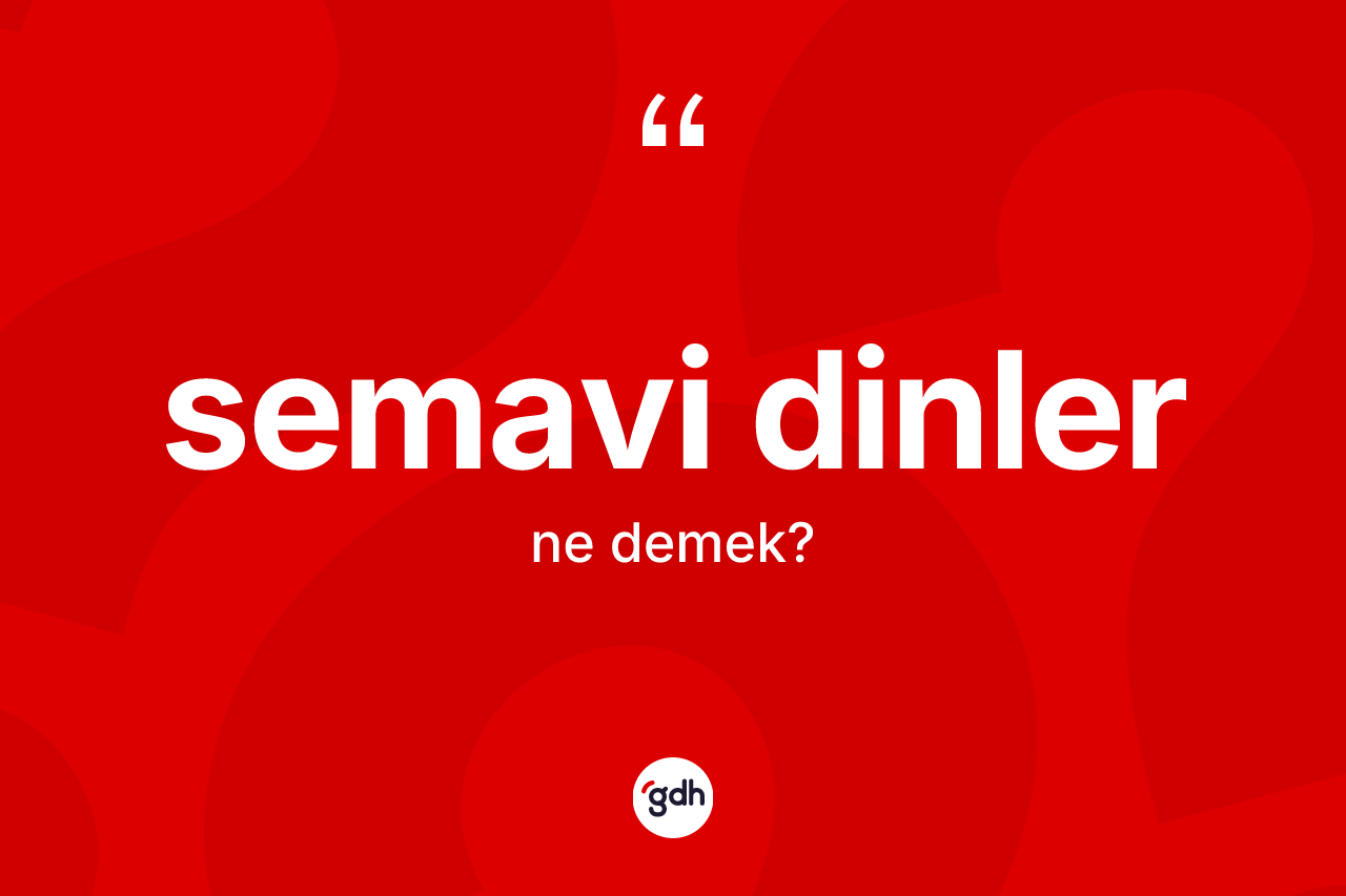 Semavi dinler kelimesi nedir? Semavi dinlerin TDK'ya göre anlamı nedir?