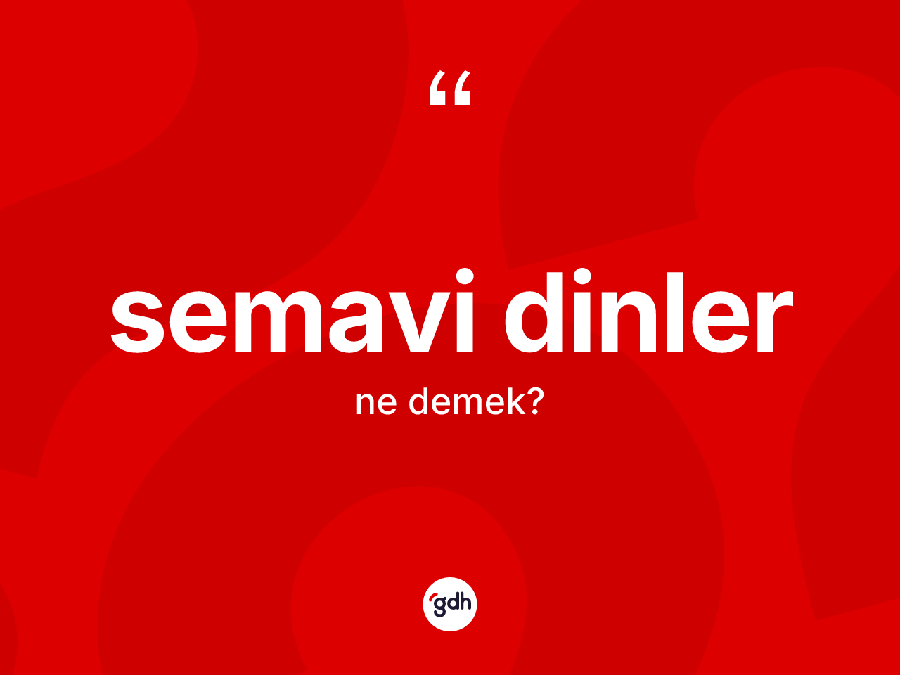 Semavi dinler kelimesi nedir? Semavi dinlerin TDK'ya göre anlamı nedir?