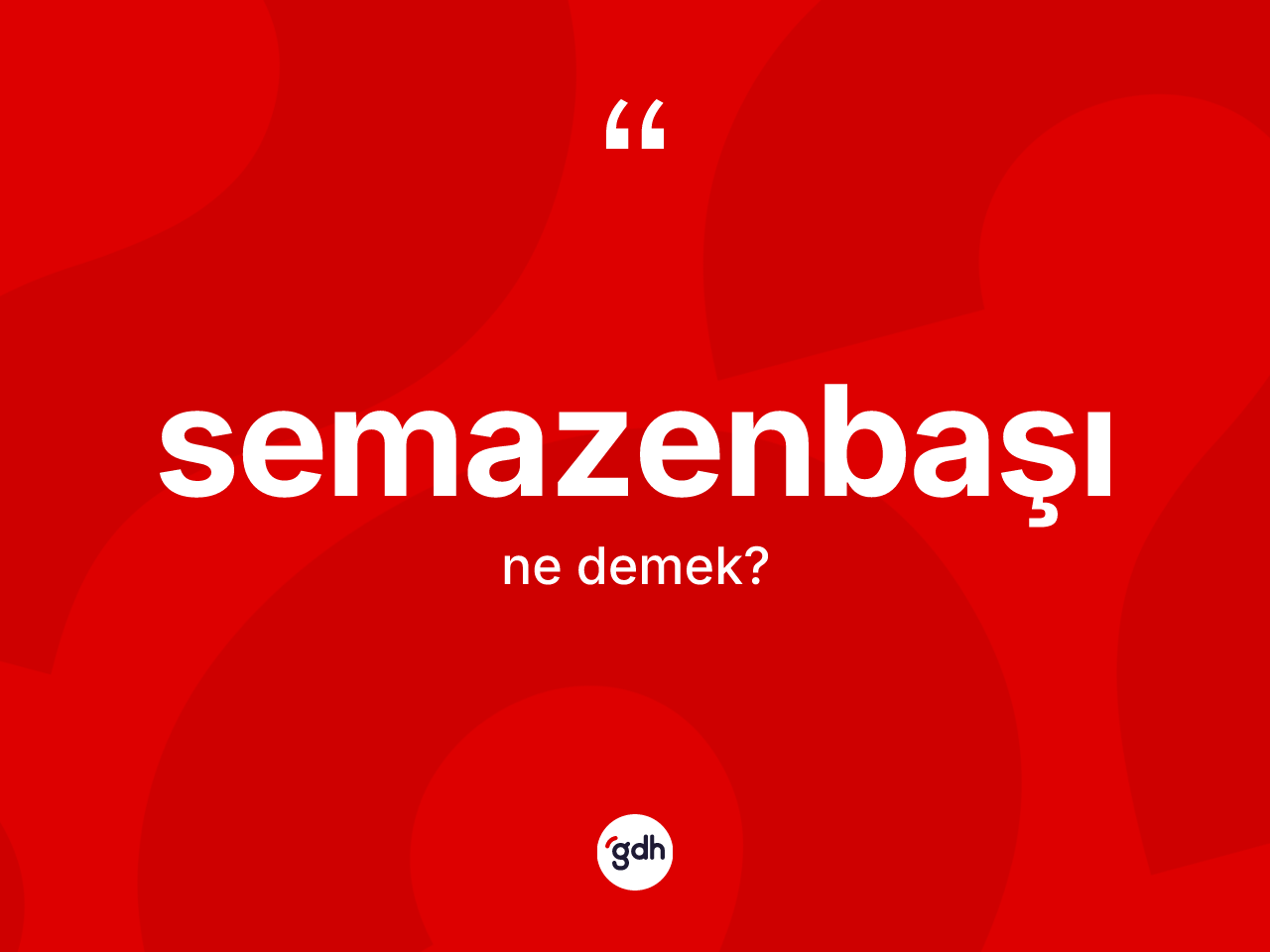 Semazenbaşı kelimesi nedir? Semazenbaşı kelimesinin TDK'ya göre açıklaması nedir?