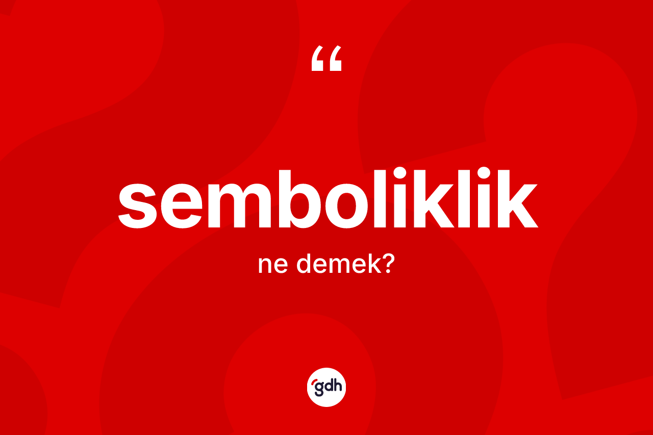 Semboliklik kelimesinin sözlükteki tanımı nedir? Sembolikliğin sözlükteki anlamı nedir?