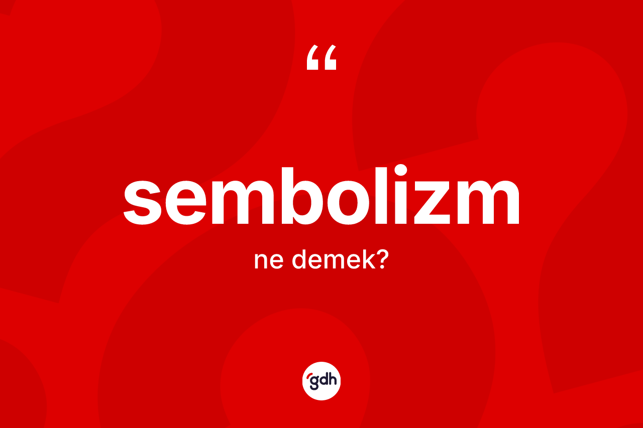 Sembolizm kelimesinin sözlükteki tanımı nedir? Sembolizmin TDK'ya göre anlamı nedir?