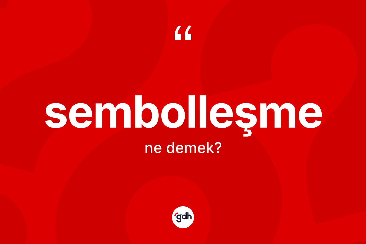 Sembolleşme ne anlama gelir? Sembolleşmenin kısaca tanımı nedir?