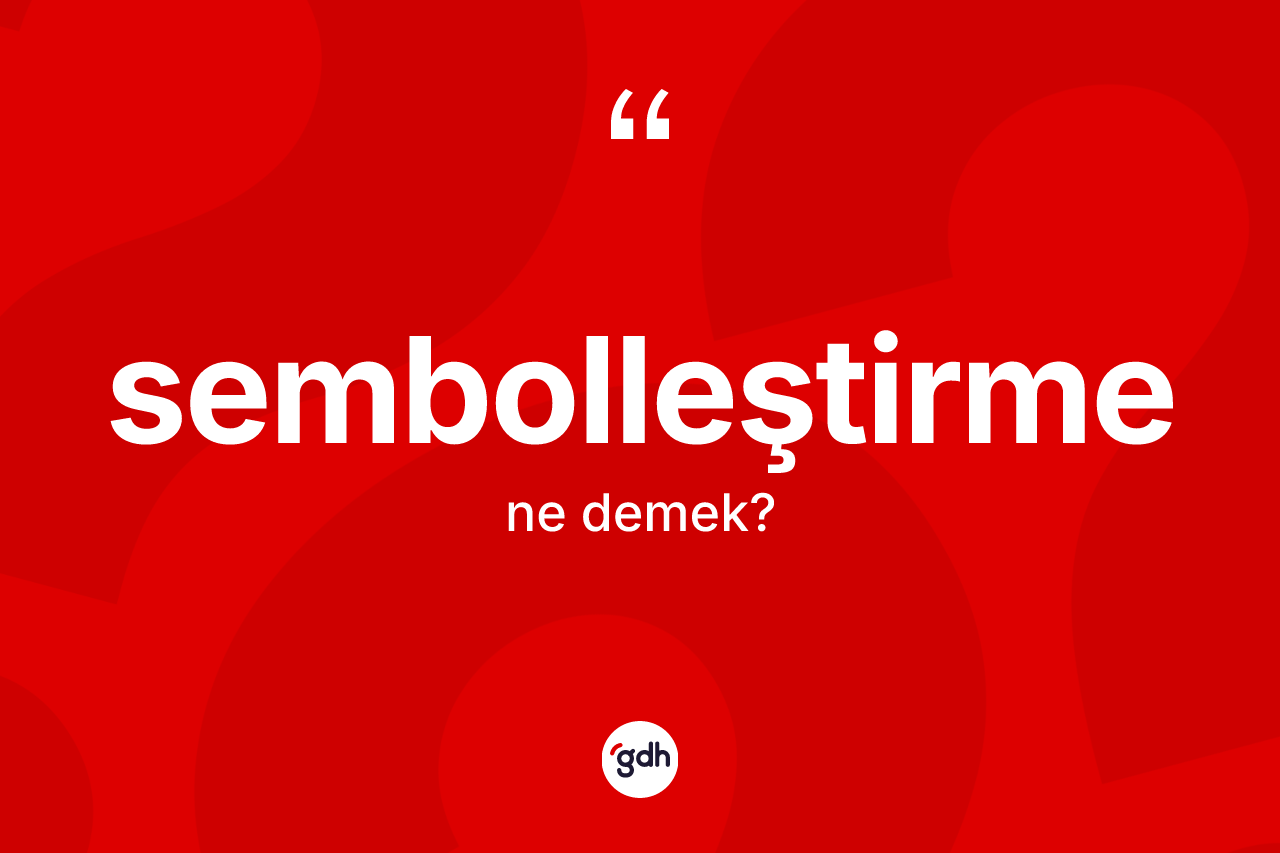 Sembolleştirme kelimesi nedir? Sembolleştirmenin TDK'ya göre anlamı nedir?