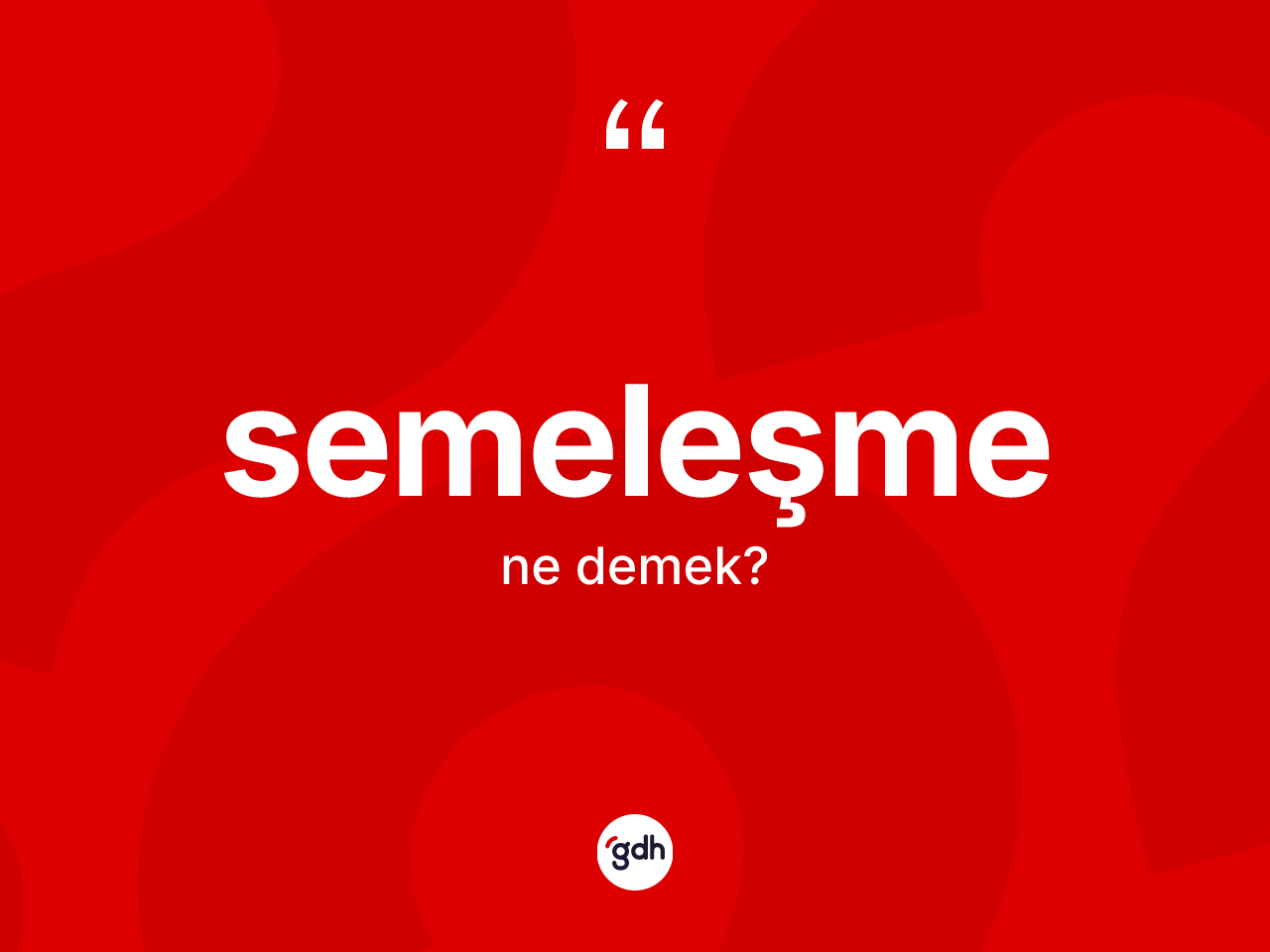 Semeleşme kelimesinin sözlükteki tanımı nedir? Semeleşmenin kısaca tanımı nedir?