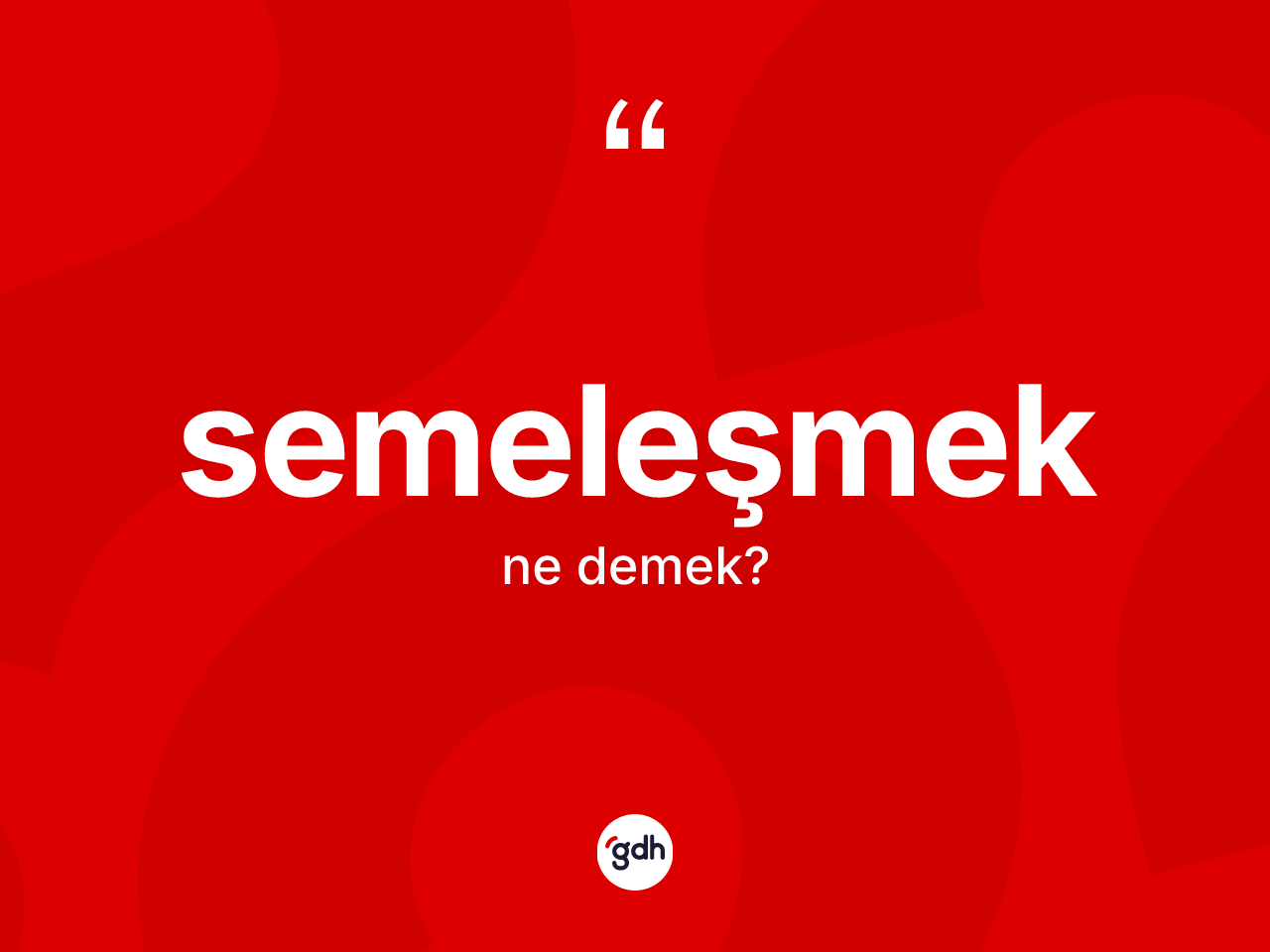 Semeleşmek nedir? Semeleşmeğin kısaca tanımı nedir?