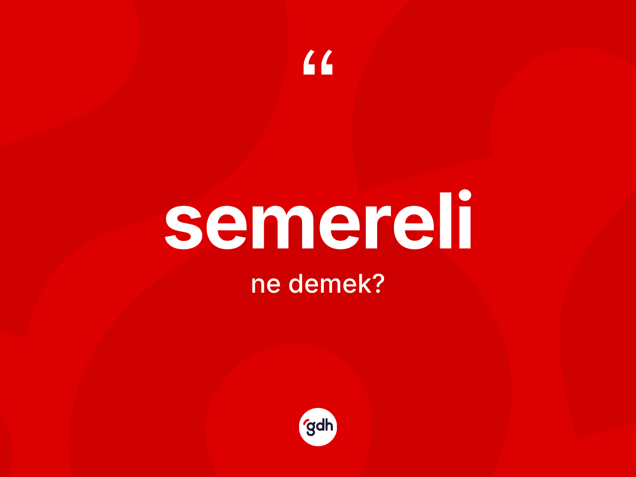 Semereli kelimesinin anlamı nedir? Semereli kelimesinin özellikleri nelerdir?