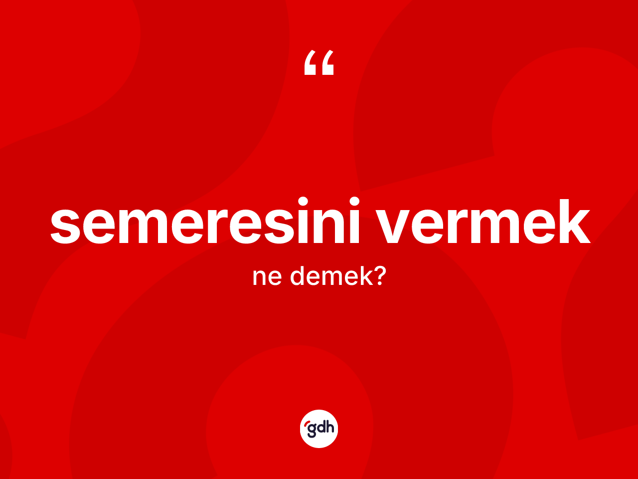 Semeresini vermek ifadesinin tanımı nedir? Semeresini vermek ifadesi hangi durumlarda kullanılır?