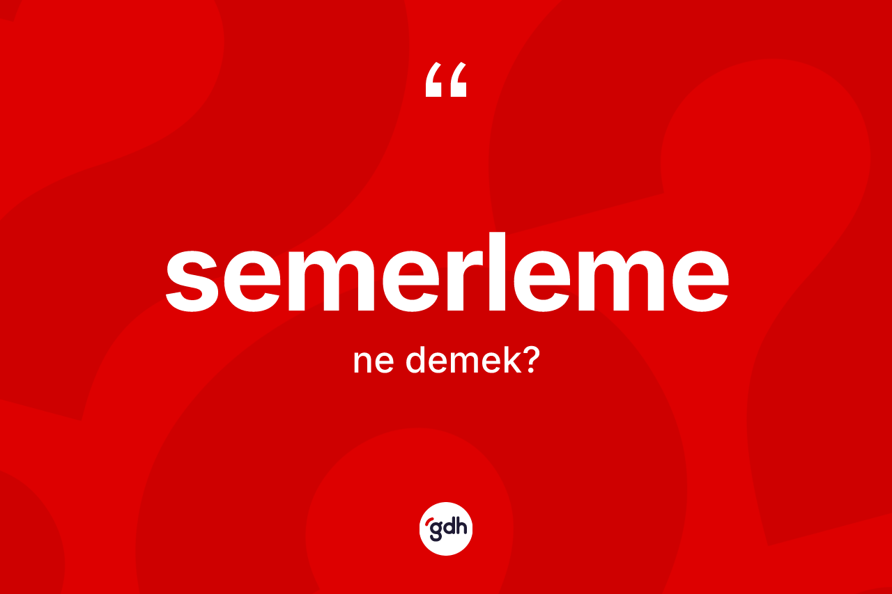 Semerleme kelimesinin anlamı nedir? Semerlemenin halk arasındaki kullanımı nasıldır?