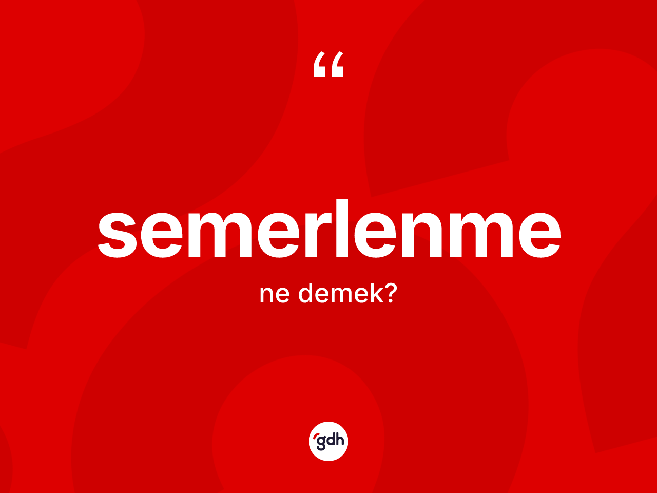 Semerlenme kelimesi ne demek? Semerlenme kelimesinin TDK'ya göre açıklaması nedir?