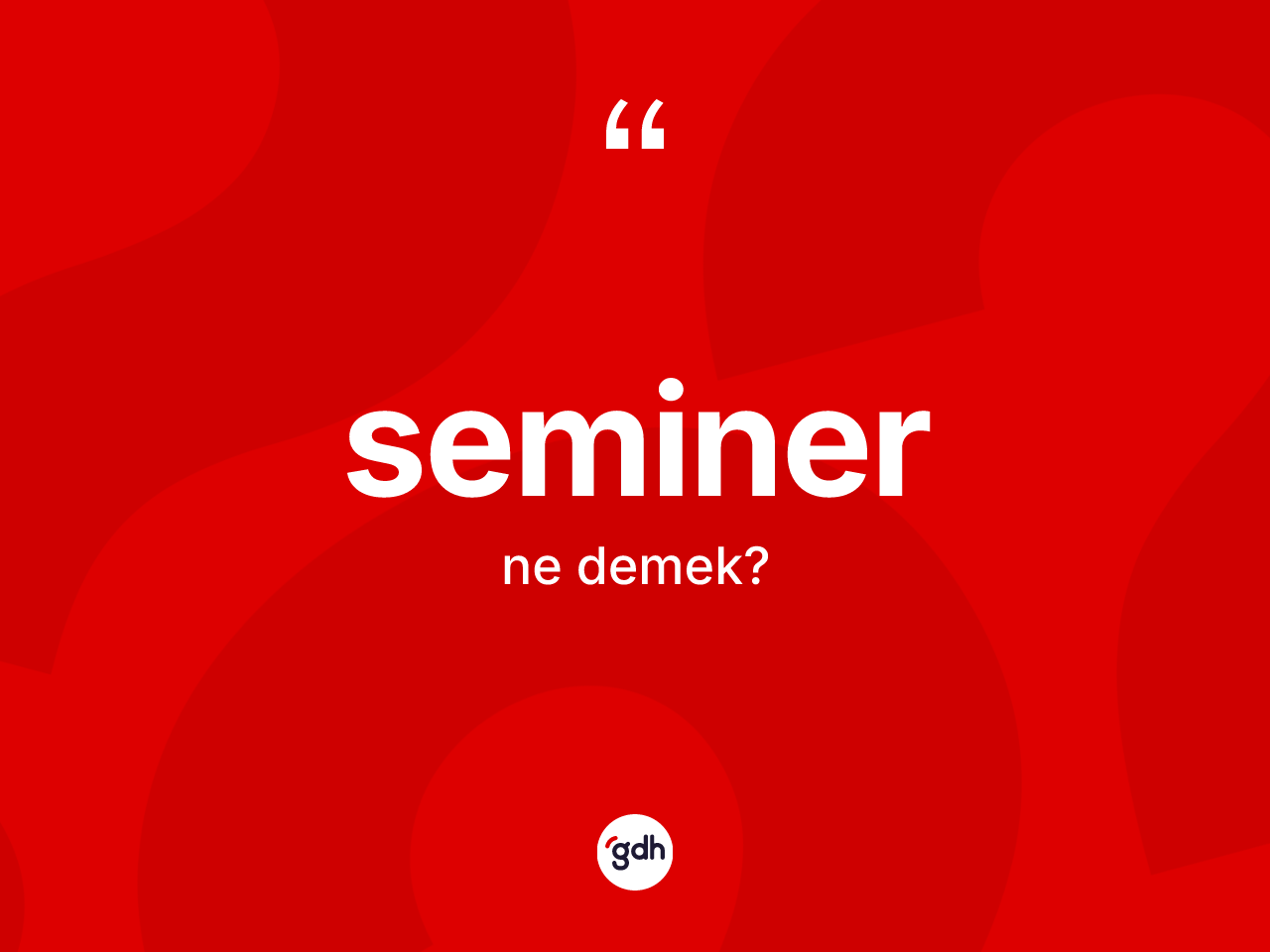 Seminer kelimesinin sözlükteki tanımı nedir? Seminer kelimesinin özellikleri nelerdir?