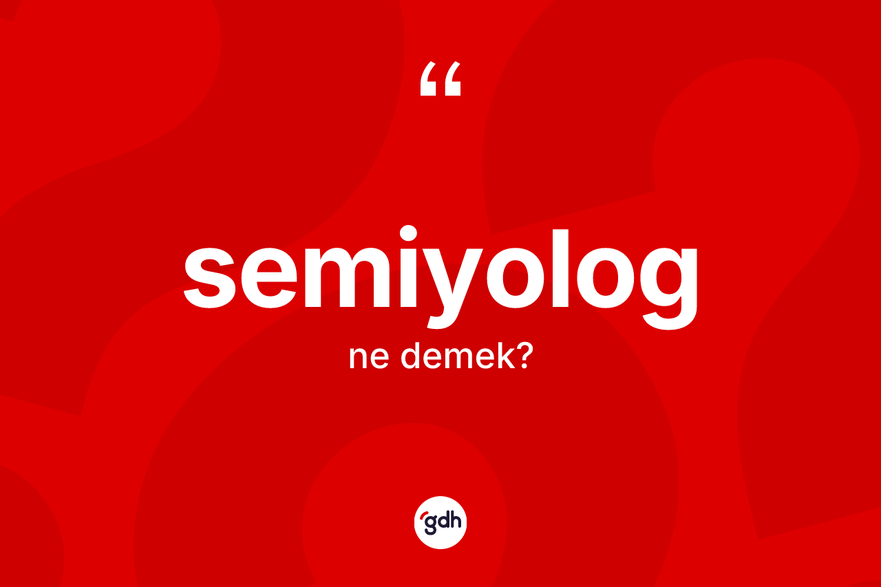 Semiyolog kelimesinin sözlükteki tanımı nedir? Semiyolog kelimesinin kaç farklı anlamı var?