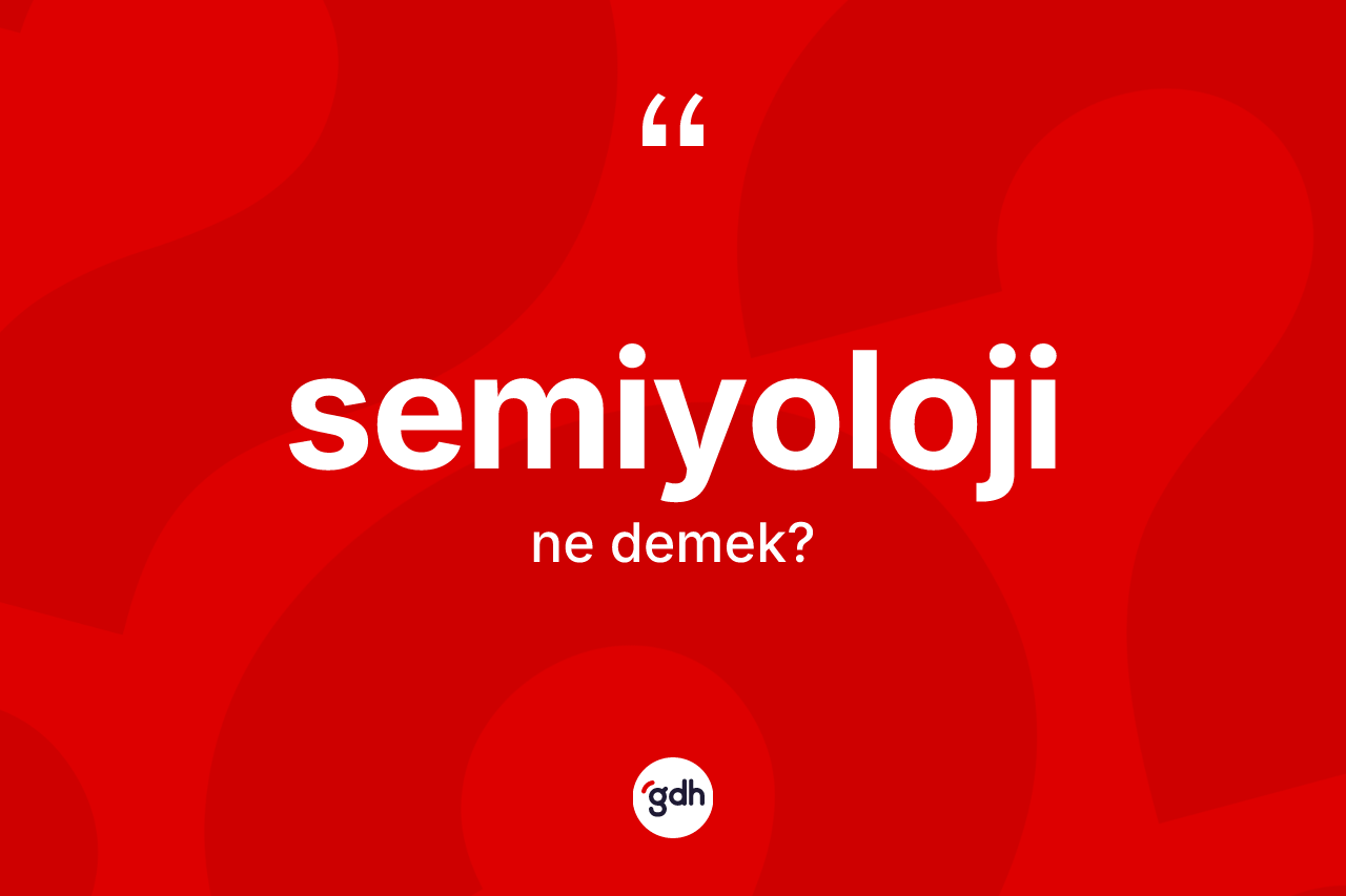 Semiyoloji kelimesinin tanımı nedir? Semiyolojinin TDK'ya göre anlamı nedir?