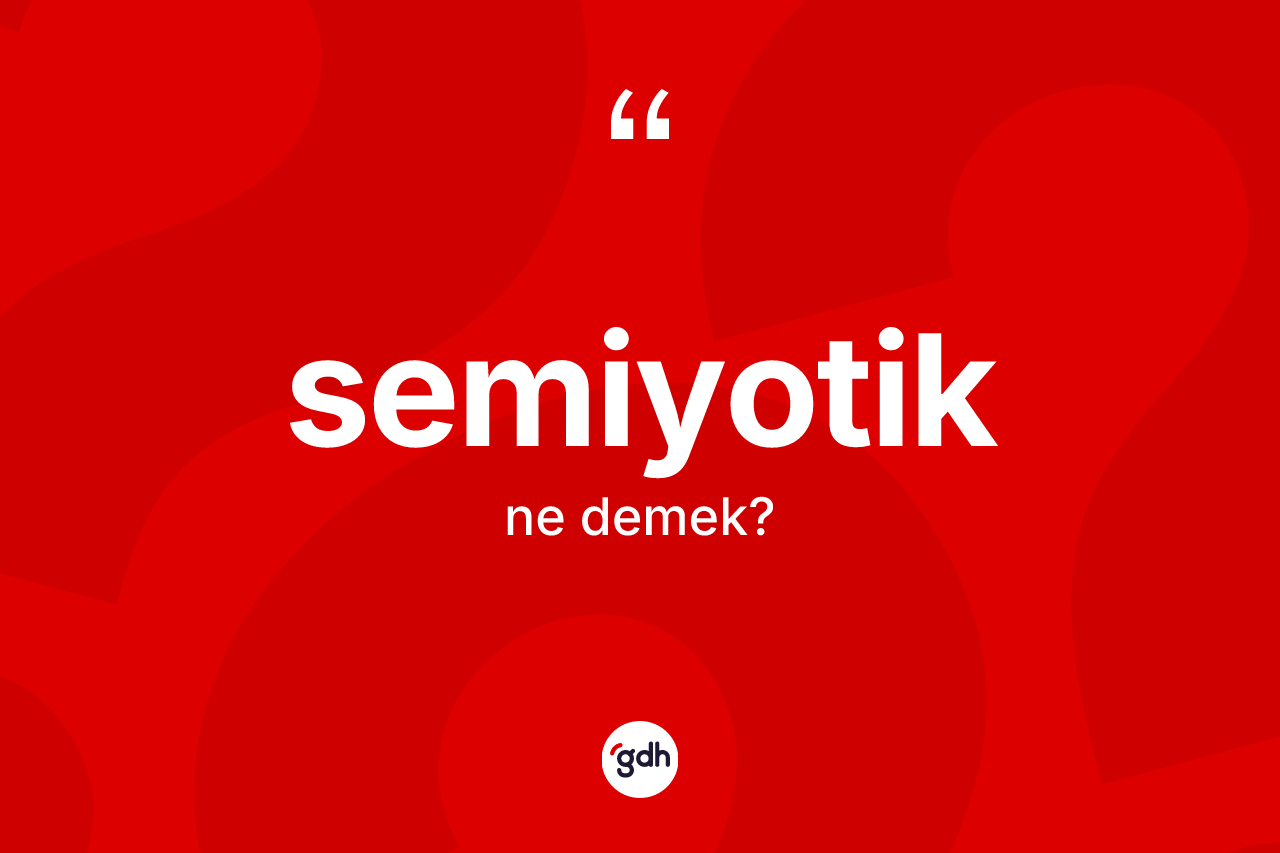 Semiyotik kelimesi ne demek? Semiyotiğin TDK'ya göre anlamı nedir?