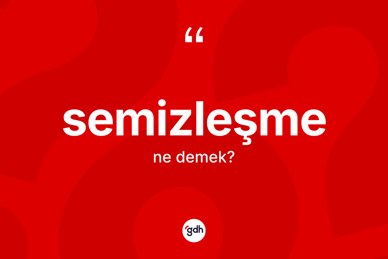 Semizleşme kelimesi nedir? Semizleşmenin TDK'ya göre anlamı nedir?