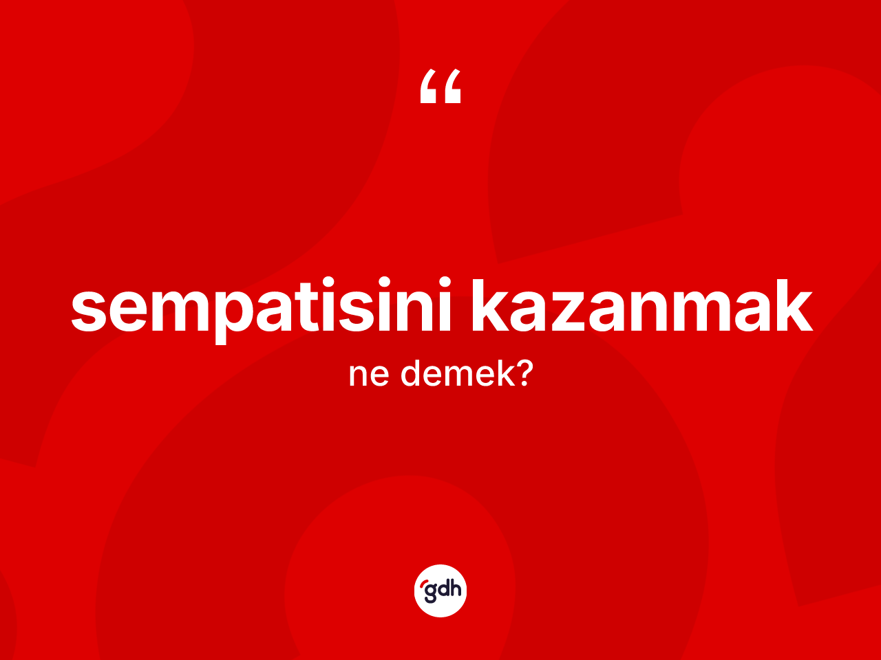 Sempatisini kazanmak ifadesinin kısaca tanımı nedir? Sempatisini kazanmak ifadesinin TDK'ya göre açıklaması nedir?