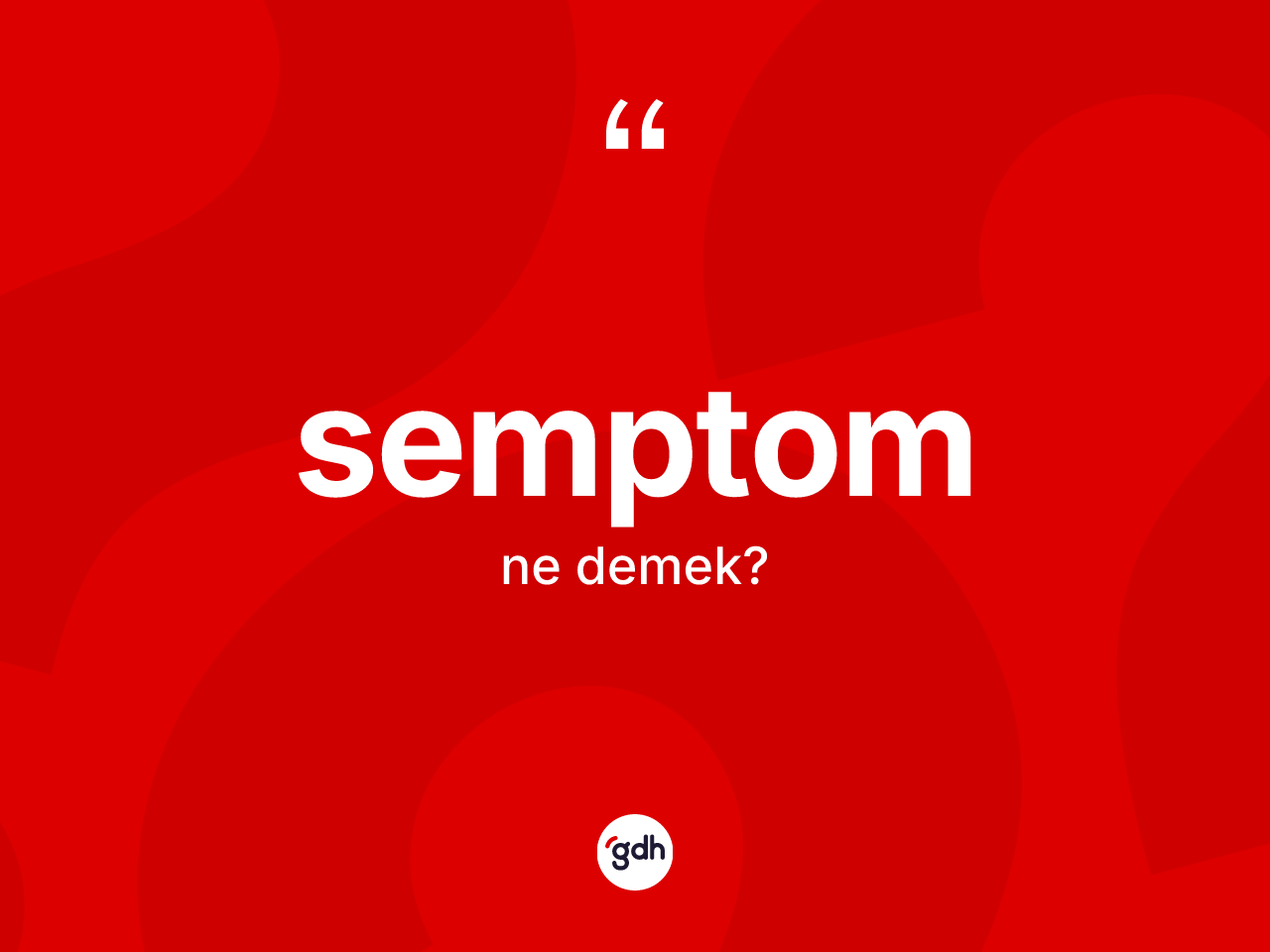 Semptom nedir? Semptomun halk arasındaki kullanımı nasıldır?