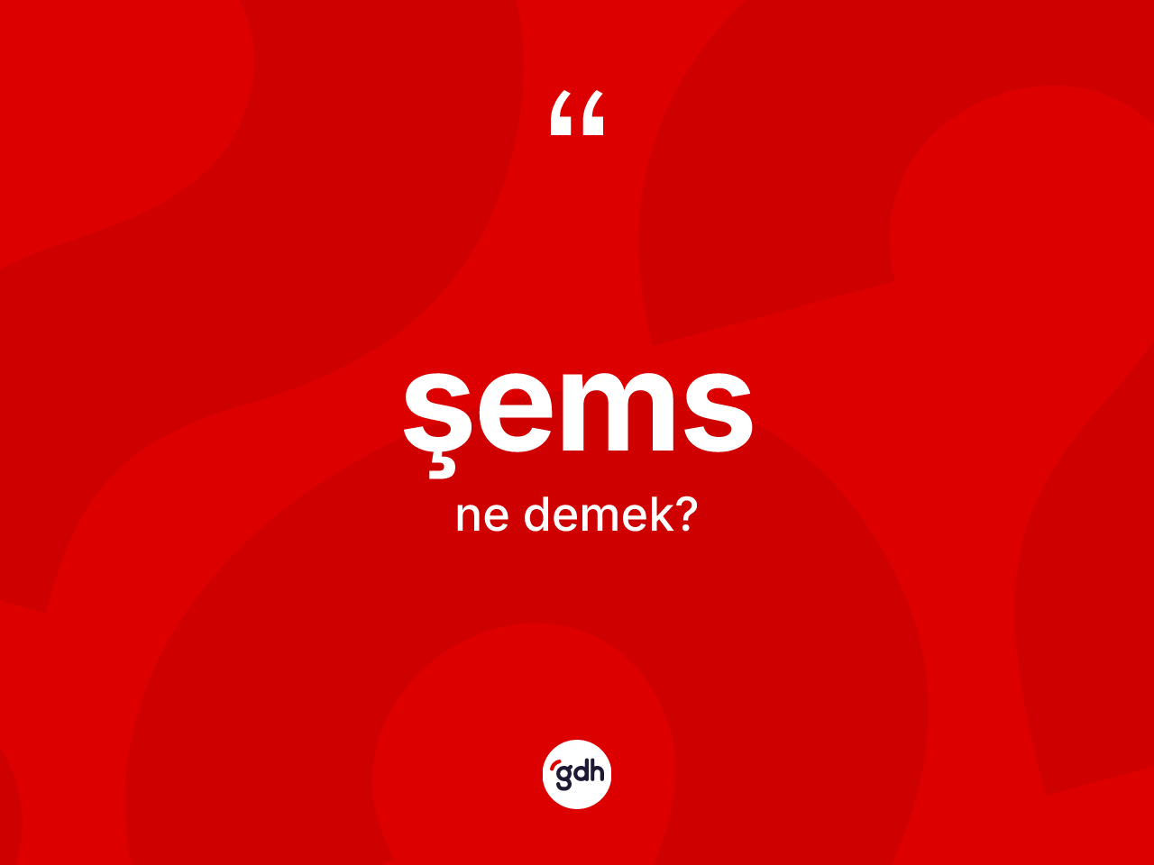 Şems kelimesi ne demek? Şemsin TDK'ya göre anlamı nedir?