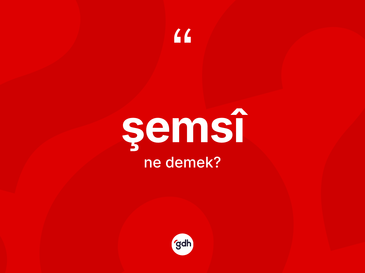 Şemsî ne anlama gelir? Şemsîin sözlükteki anlamı nedir?