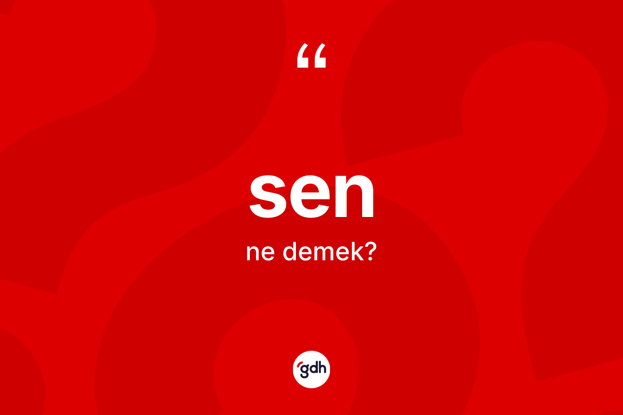 Sen kelimesinin sözlükteki tanımı nedir? Senin TDK'ya göre anlamı nedir?