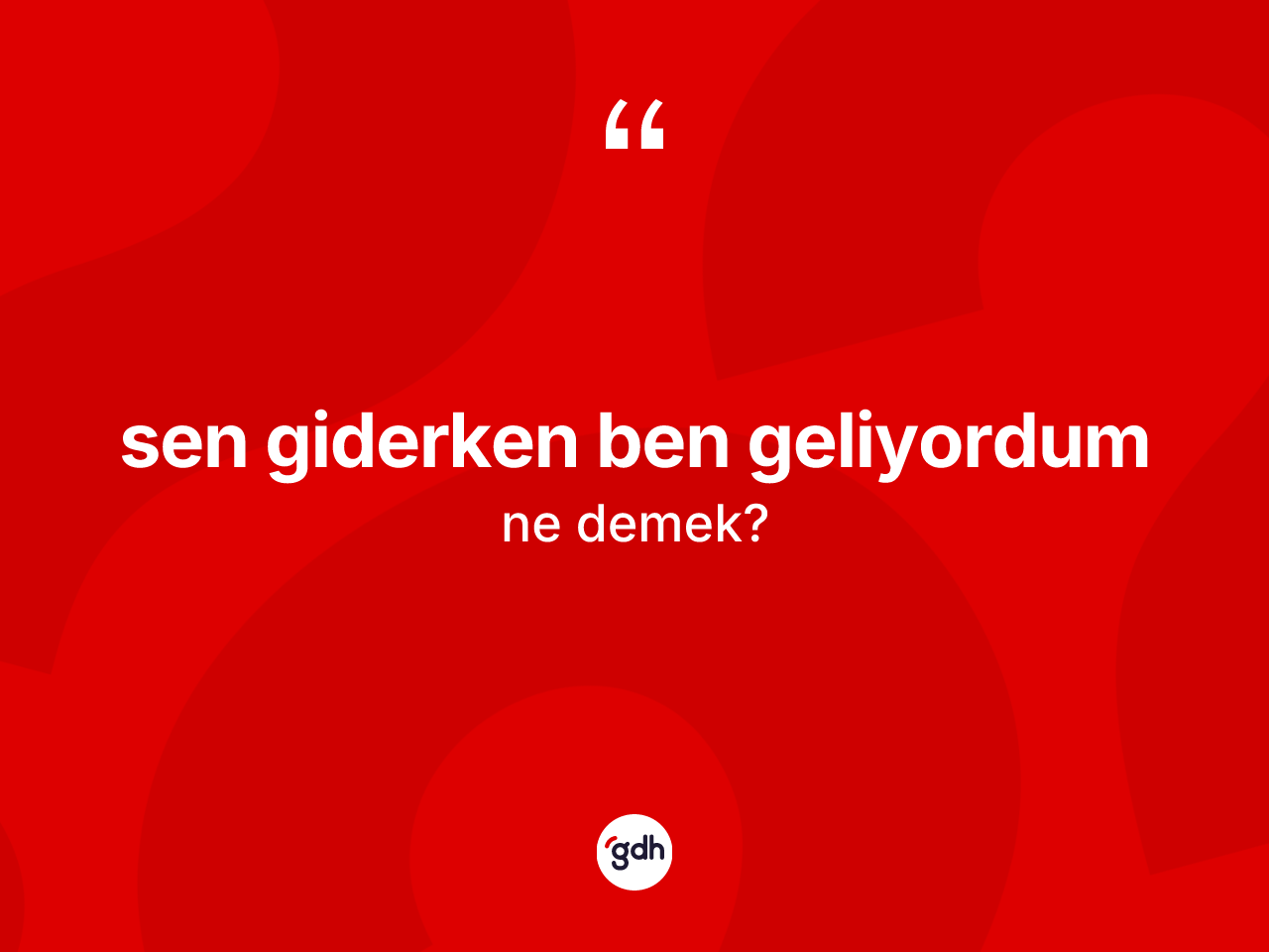 Sen giderken ben geliyordum sözü ne demektir? Sen giderken ben geliyordum sözü hangi durumlarda kullanılır?