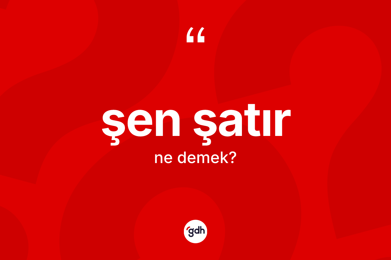 Şen şatır kelimesi ne anlama gelir?
