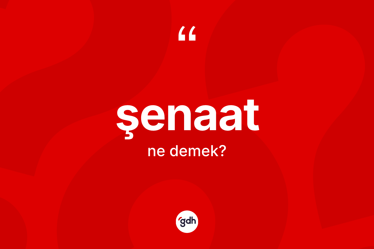 Şenaat nedir?